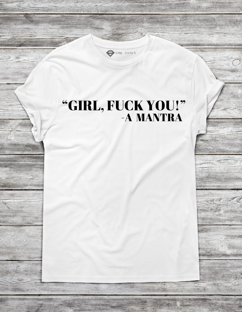 GIRL, F YOU T-Shirt