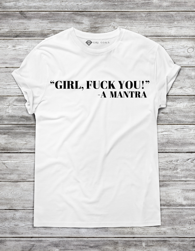 GIRL, F YOU T-Shirt