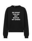 Watch My Shoes Sweatshirt