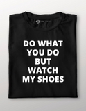Watch My Shoes T-Shirt