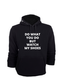 Watch My Shoes Hoodie