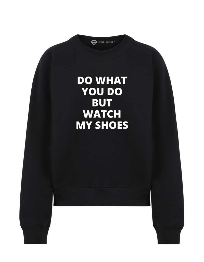 Watch My Shoes Sweatshirt